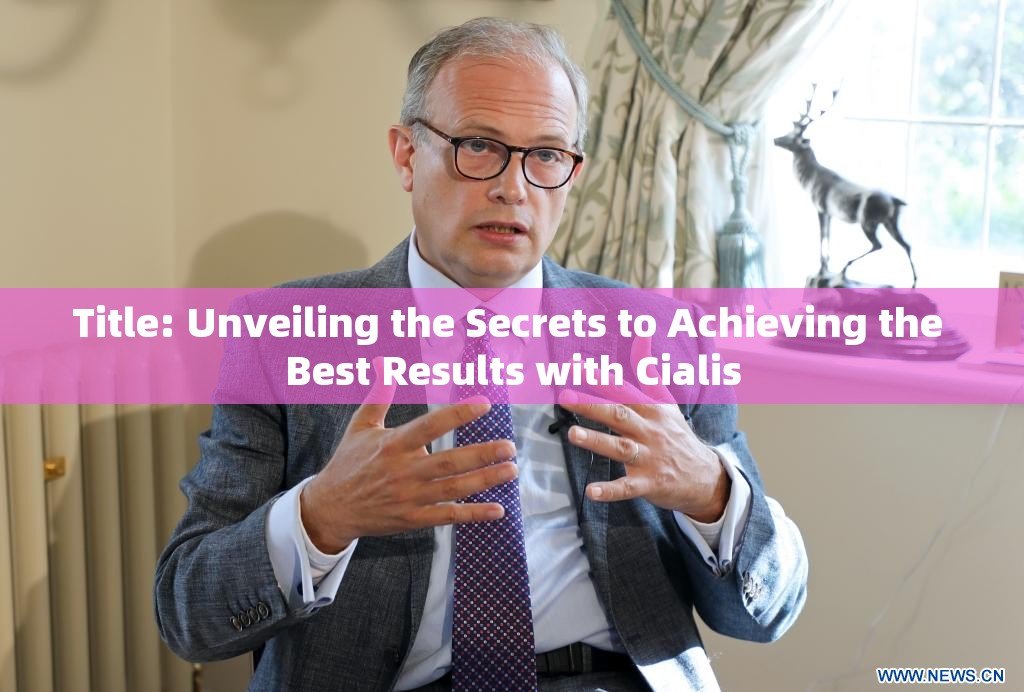 Title: Unveiling the Secrets to Achieving the Best Results with Cialis