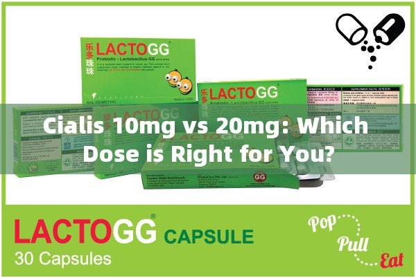 Cialis 10mg vs 20mg: Which Dose is Right for You?