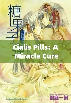 Cialis Pills: A Miracle Cure or Just a Myth?