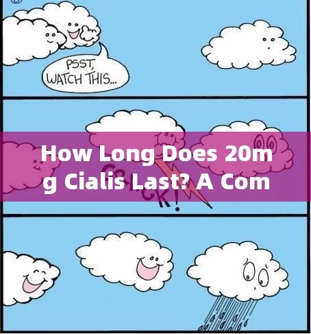 How Long Does 20mg Cialis Last? A Comprehensive GuideTitle: Unveiling the Duration: How Long Does a 20mg Cialis Dose Typically Last?