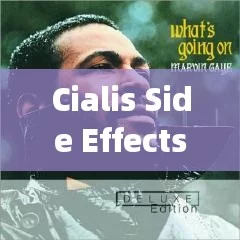 Cialis Side Effects: What You Need to Know!Title: Unveiling the Lesser-Known Cialis Side Effects: What You Need to Know