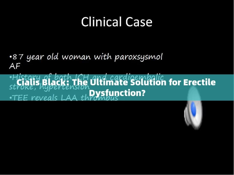 Cialis Black: The Ultimate Solution for Erectile Dysfunction?