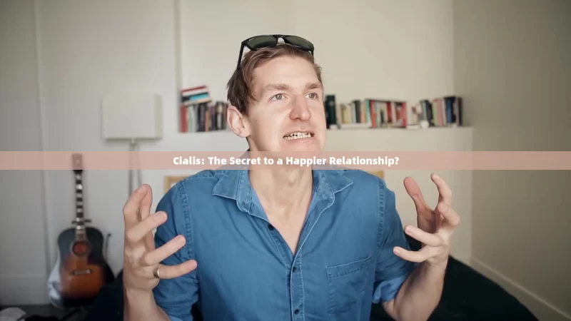 Cialis: The Secret to a Happier Relationship?