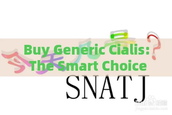 Buy Generic Cialis: The Smart Choice,Title: Buy Generic Cialis Online: Affordable Erectile Dysfunction Treatment