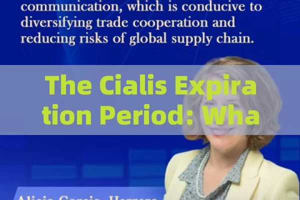 The Cialis Expiration Period: What You Need to Know,Title: Cialis Expiration Insight