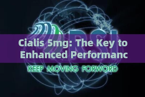 Cialis 5mg: The Key to Enhanced Performance