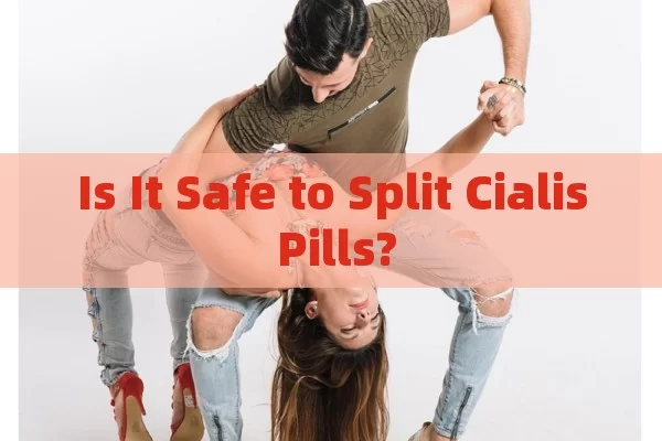 Is It Safe to Split Cialis Pills?