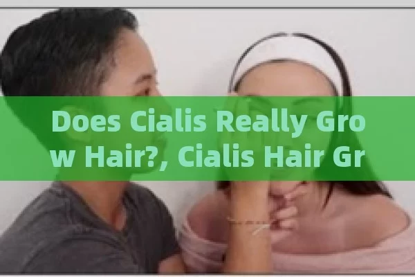 Does Cialis Really Grow Hair?, Cialis Hair Growth?