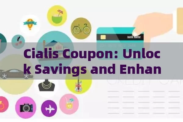 Cialis Coupon: Unlock Savings and Enhance Your Life,Cialis Coupon: Save Big on Your Prescription!