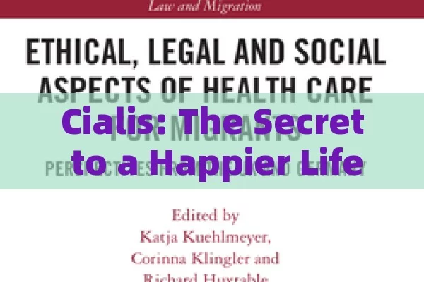 Cialis: The Secret to a Happier Life,Understanding the Impact of Cialis on Modern Healthcare