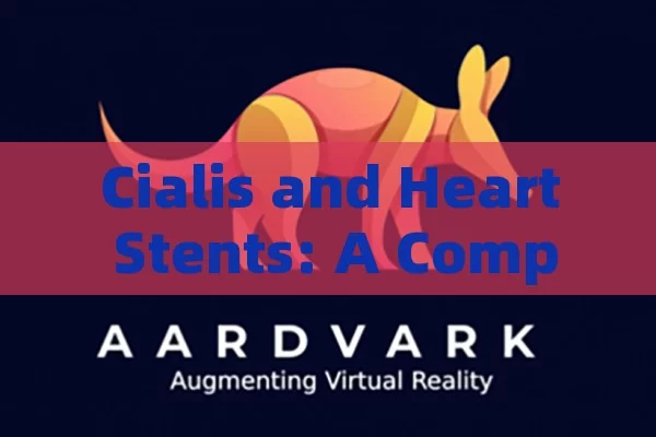 Cialis and Heart Stents: A Comprehensive Guide,Cialis and Heart Stents: Understanding the Connection