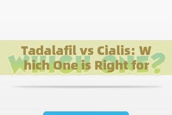 Tadalafil vs Cialis: Which One is Right for You?