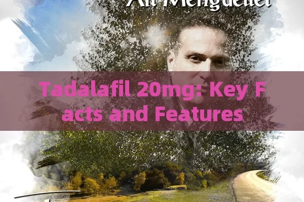 Tadalafil 20mg: Key Facts and Features