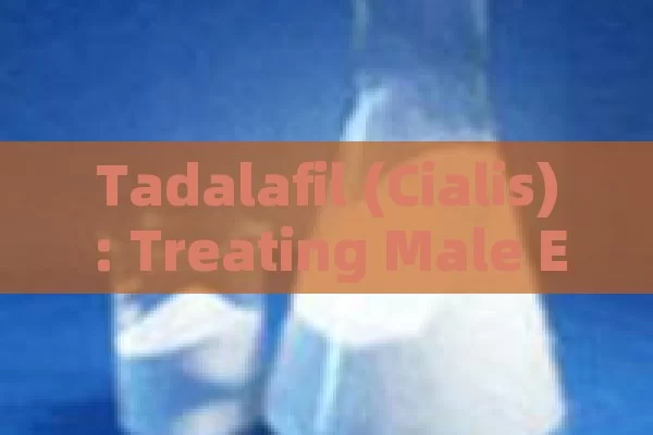 Tadalafil (Cialis): treating male Erectile Dysfunction