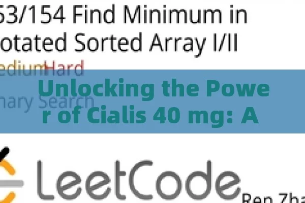 Unlocking the Power of Cialis 40 mg: A Comprehensive Guide to Understanding and Using This Popular Erectile Dysfunction Medication