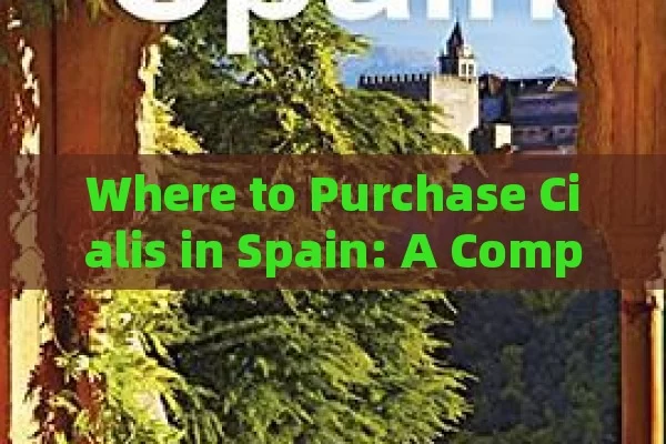 Where to Purchase Cialis in Spain: A Complete Guide