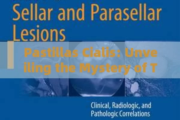 Pastillas Cialis: Unveiling the Mystery of This Medication