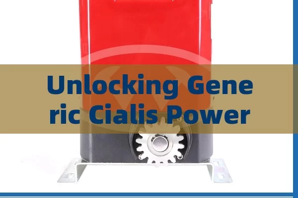 Unlocking Generic Cialis Power