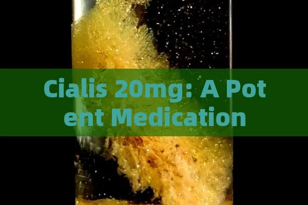 Cialis 20mg: A Potent Medication