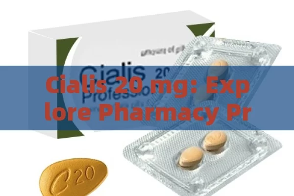 Cialis 20 mg: Explore Pharmacy Prices