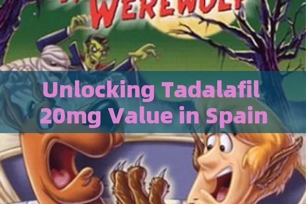 Unlocking Tadalafil 20mg Value in Spain