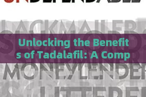 Unlocking the Benefits of Tadalafil: A Complete Overview