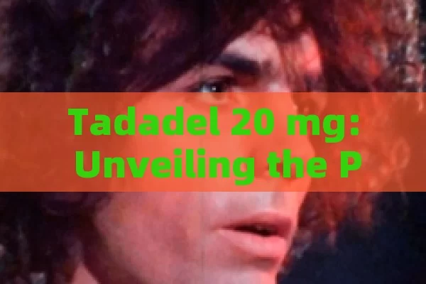 Tadadel 20 mg: Unveiling the Potency and Promise