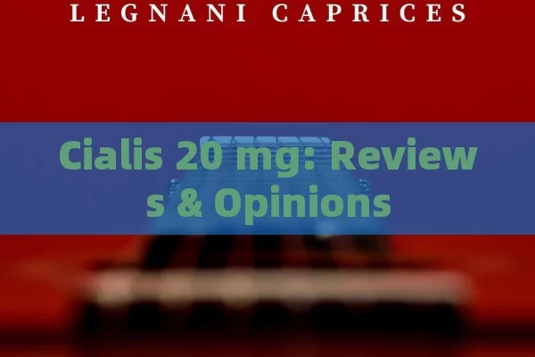 Cialis 20 mg: Reviews & Opinions