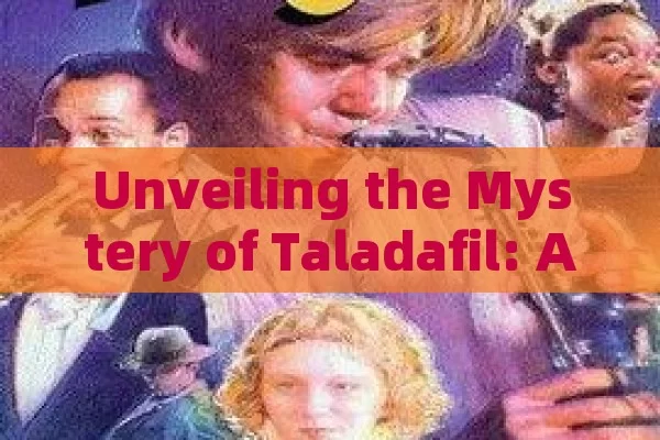 Unveiling the Mystery of Taladafil: A Comprehensive Exploration