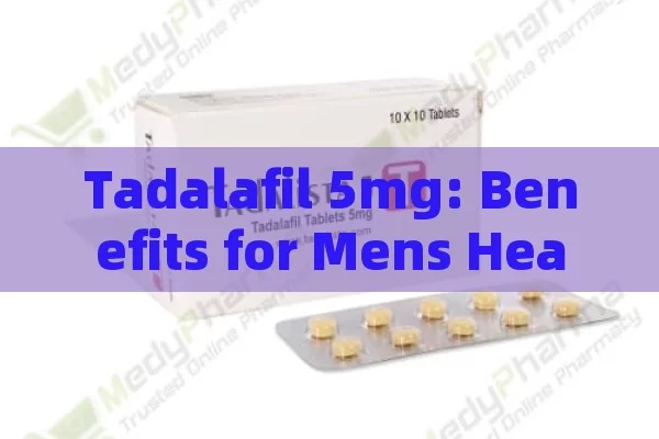 Tadalafil 5mg: Benefits for Mens Health