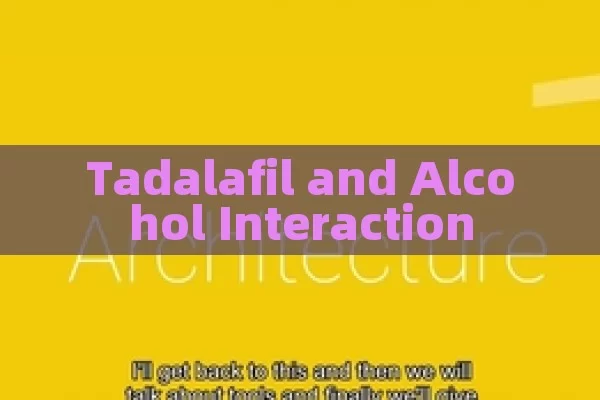 Tadalafil and Alcohol Interaction