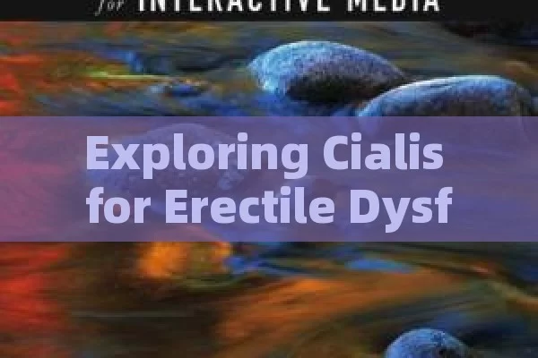 Exploring Cialis for Erectile Dysfunction