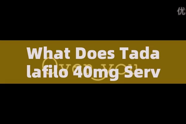 What Does Tadalafilo 40mg Serve For?