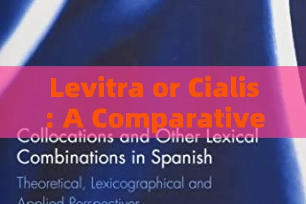 Levitra or Cialis: A Comparative Exploration