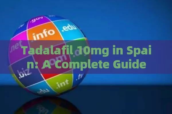 Tadalafil 10mg in Spain: A Complete Guide