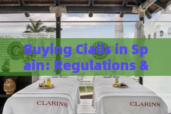 Buying Cialis in Spain: Regulations & Options