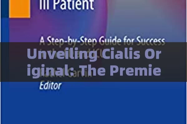 Unveiling Cialis Original: The Premier Choice for Wellness