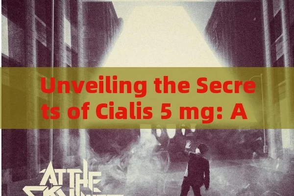 Unveiling the Secrets of Cialis 5 mg: A Complete Manual