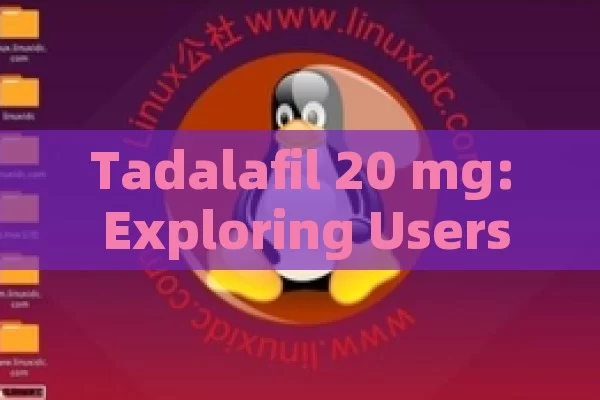 Tadalafil 20 mg: Exploring Users Opinions