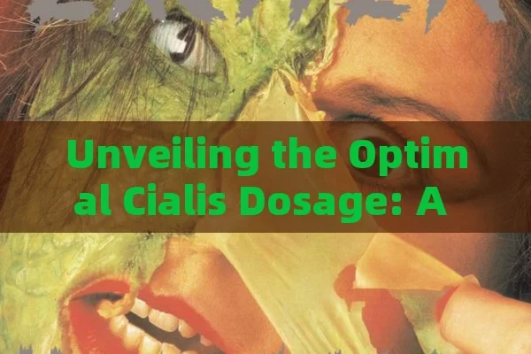 Unveiling the Optimal Cialis Dosage: A Complete Guide